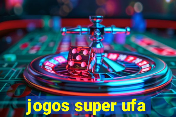 jogos super ufa